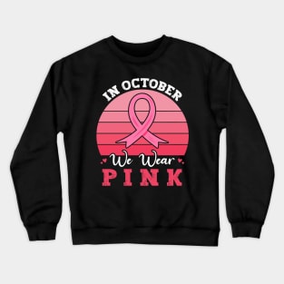 In October We Wear Pink Ribbon Breast Cancer Awareness Crewneck Sweatshirt